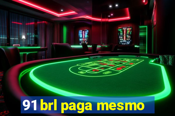 91 brl paga mesmo